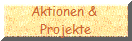 Aktionen & 
Projekte