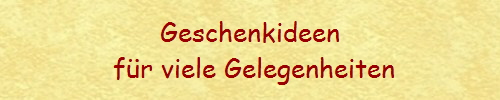Geschenkideen
für viele Gelegenheiten Geschenkideen
für viele Gelegenheiten