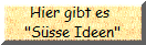 Hier gibt es 
"Ssse Ideen"