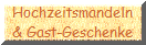 Hochzeitsmandeln
& Gast-Geschenke