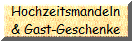 Hochzeitsmandeln
& Gast-Geschenke