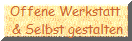 Offene Werkstatt
 & Selbst gestalten