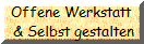 Offene Werkstatt
 & Selbst gestalten