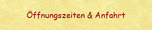 ffnungszeiten & Anfahrt