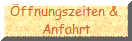 ffnungszeiten & 
Anfahrt