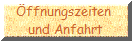 ffnungszeiten 
und Anfahrt