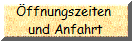 ffnungszeiten 
und Anfahrt