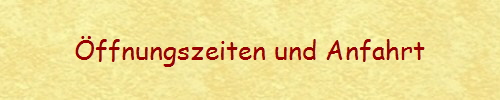 ffnungszeiten und Anfahrt