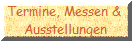 Termine, Messen & 
Ausstellungen
