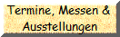 Termine, Messen & 
Ausstellungen