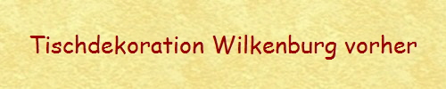 Tischdekoration Wilkenburg vorher