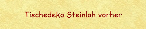 Tischedeko Steinlah vorher